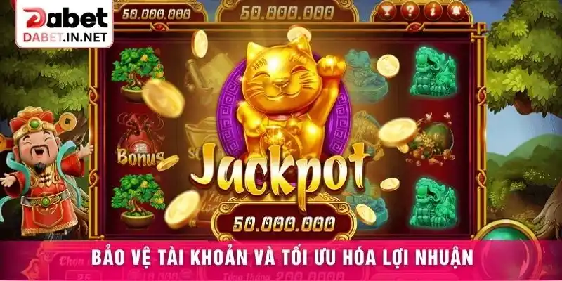 Bảo vệ tài khoản và tối ưu hóa lợi nhuận