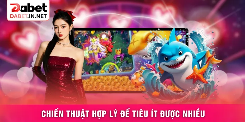 Chiến thuật hợp lý để tiêu ít được nhiều