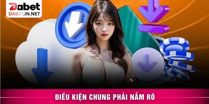 Điều kiện chung phải nắm rõ
