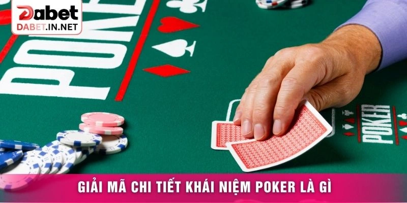 Giải mã chi tiết khái niệm Poker là gì