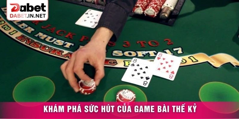 Khám phá sức hút của game bài thế kỷ