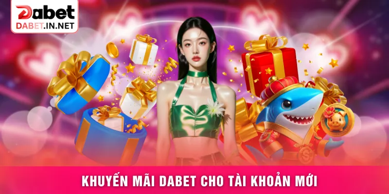 Khuyến mãi DABET cho tài khoản mới Khuyến mãi DABET cho tài khoản mới