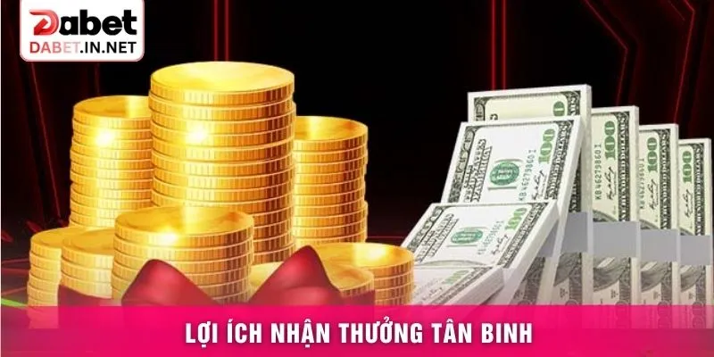 Lợi ích nhận thưởng tân binh