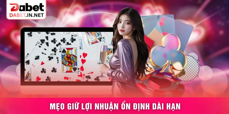 Mẹo giữ lợi nhuận ổn định dài hạn