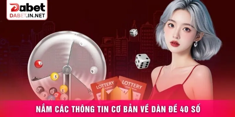 Nắm các thông tin cơ bản về dàn đề 40 số