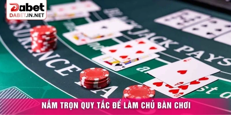 Nắm trọn quy tắc để làm chủ bàn chơi