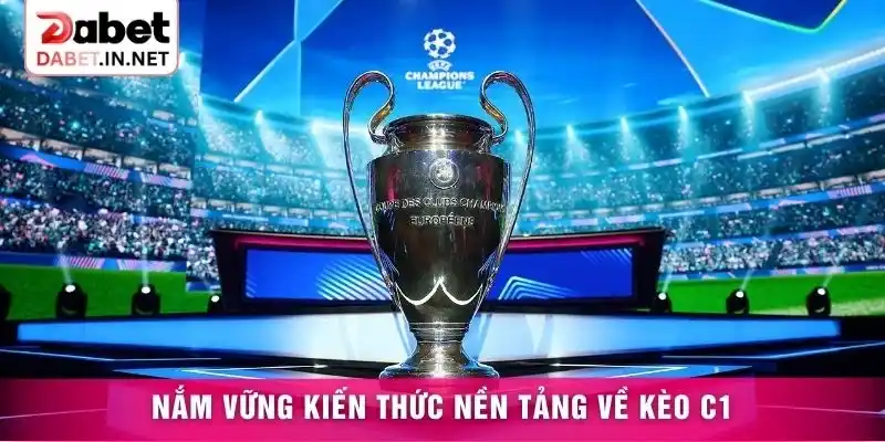 Nắm vững kiến thức nền tảng về kèo C1
