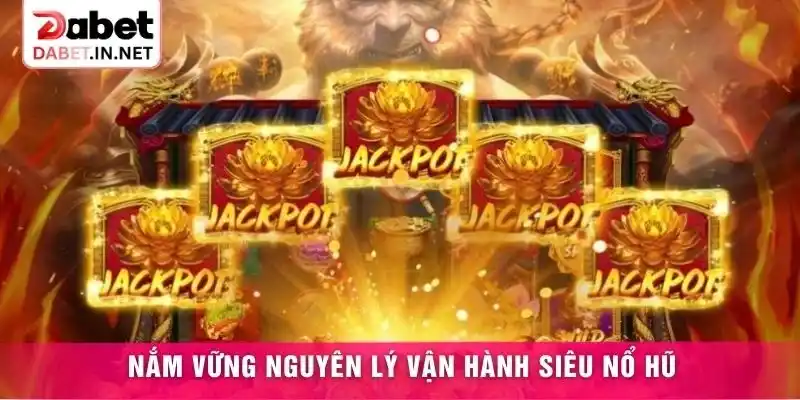 Nắm vững nguyên lý vận hành Siêu nổ hũ