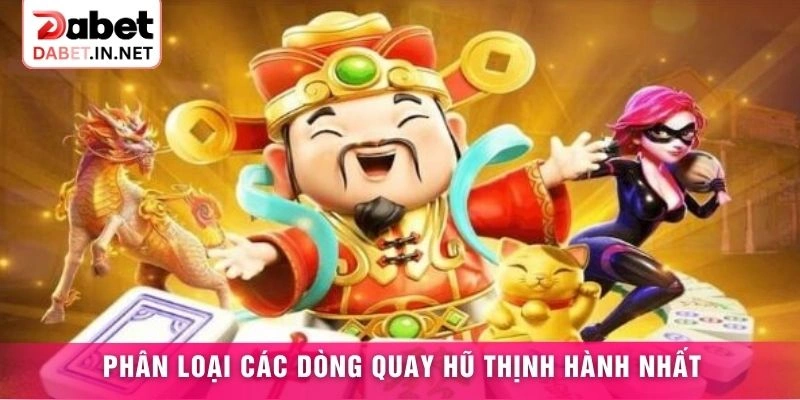 Phân loại các dòng quay hũ thịnh hành nhất