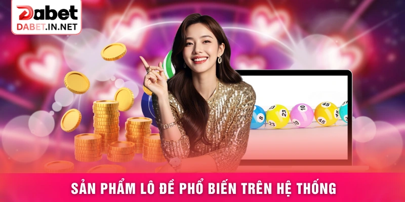 Sản phẩm lô đề phổ biến trên hệ thống